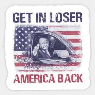 Trump Get In Loser Were Taking America Back Sticker